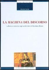 La machina del discorso. Lullismo e retorica negli scritti latini di Giordano Bruno di Maurizio Cambi edito da Liguori