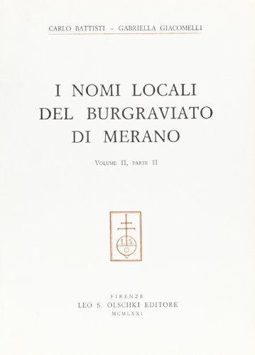 I nomi locali del burgraviato di Merano vol.2.2 di Carlo Battisti, Gabriella Giacomelli edito da Olschki