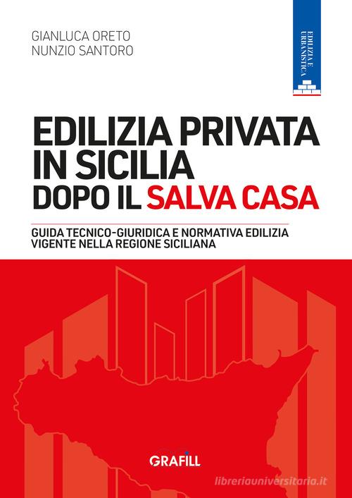 Edilizia privata in Sicilia dopo il Salva Casa. Guida tecnico-giuridica e normativa edilizia vigente nella regione siciliana. Con WebApp di Gianluca Oreto, Nunzio Santoro edito da Grafill