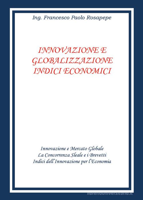 Innovazione e globalizzazione. Indici economici di Francesco Paolo Rosapepe edito da Youcanprint
