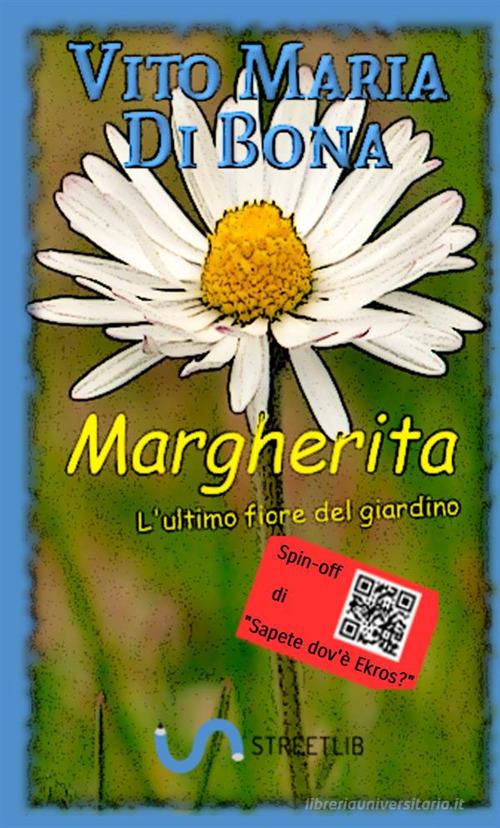 Margherita. L'ultimo fiore del giardino di Vito Maria Di Bona edito da StreetLib