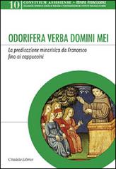 Odorifera verba domini mei. La predicazione minoritica da Francesco fino ai cappuccini edito da Cittadella