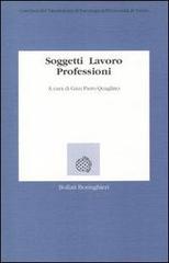 Soggetti, lavoro, professioni di G. Piero Quaglino edito da Bollati Boringhieri