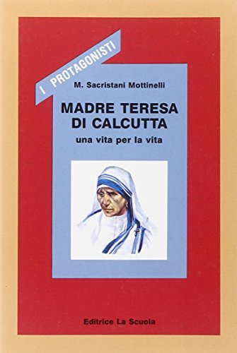 Madre Teresa di Calcutta di M. Franca Sacristani Mottinelli edito da La Scuola SEI