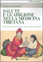 Salute e guarigione nella medicina tibetana. Segreti e fondamenti esposti da un medico occidentale di Luciano Zambotti edito da Tecniche Nuove