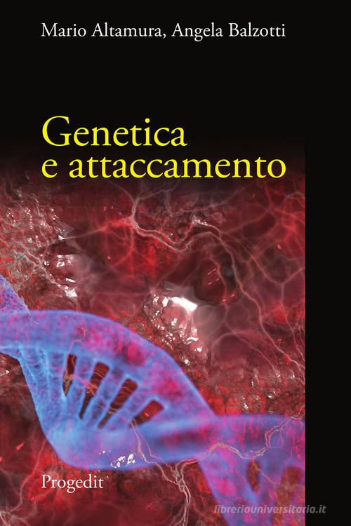 Genetica e attaccamento di Mario Altamura, Angela Balzotti edito da Progedit