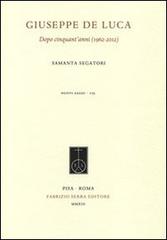 Giuseppe De Luca. Dopo cinquant'anni (1962-2012) di Samanta Segatori edito da Fabrizio Serra Editore
