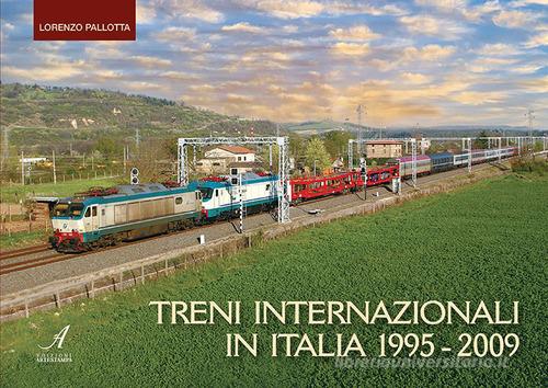 Treni internazionali in Italia 1995-2009. Ediz. illustrata di Lorenzo Pallotta edito da Edizioni Artestampa