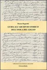 Guida all'archivio storico dell'isola del Giglio di Bruno Begnotti edito da Universitalia