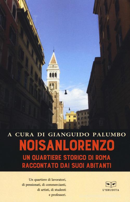 NoiSanLorenzo. Un quartiere storico di Roma raccontato dai suoi abitanti edito da L'Erudita