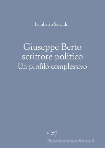 Giuseppe Berto scrittore politico. Un profilo complessivo di Lamberto Salvador edito da CLEUP