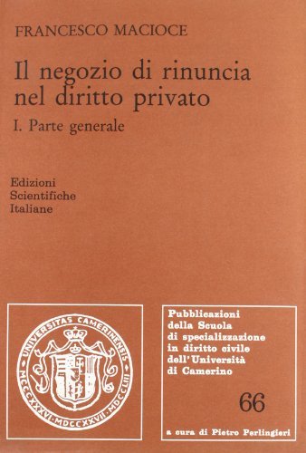 Il negozio di rinuncia nel diritto privato vol.1 di Francesco Macioce edito da Edizioni Scientifiche Italiane