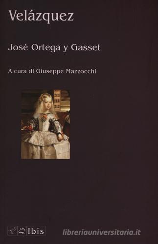 Velázquez di José Ortega y Gasset edito da Ibis