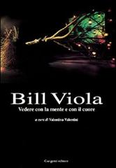 Bill Viola. Vedere con la mente e con il cuore. Opere e saggi di un grande fotografo edito da Gangemi Editore