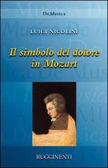 Il simbolo del dolore in Mozart di Luigi Nicolini edito da Rugginenti