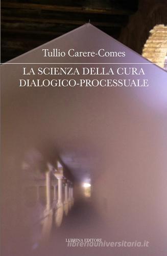 La scienza della cura dialogico-processuale di Tullio Carere-Comes edito da Lubrina Bramani Editore