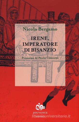 Irene, imperatore di Bisanzio di Nicola Bergamo edito da Editoriale Jouvence