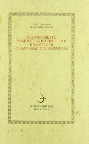 Responsabilità amministrativa degli enti e modelli di organizzazione aziendale di Augusta Iannini, Giovanni M. Armone edito da Salerno