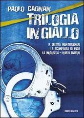 Trilogia in giallo: Il delitto Montebugnoli-La scomparsa di Irida-La motosega di Paolo Cagnan edito da Curcu & Genovese Ass.
