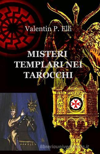 Misteri templari nei tarocchi di Patrizia Elli edito da ilmiolibro self publishing