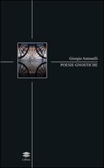 Poesie gnostiche di Giorgio Antonelli edito da Lithos