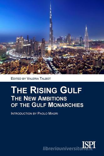The rising gulf. The new ambitions of the gulf monarchies edito da Edizioni Epoké