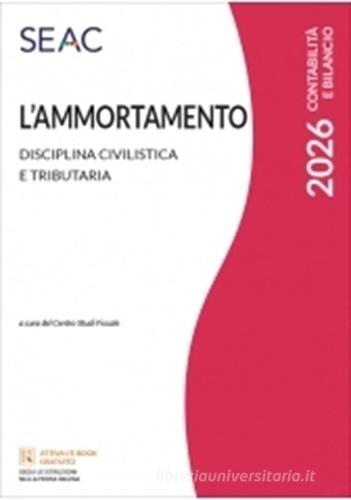L'ammortamento 2026. Disciplina civilistica e tributaria edito da Seac