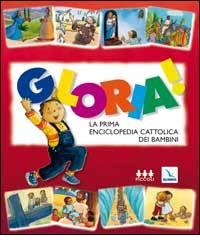 Gloria! La prima enciclopedia cattolica dei bambini di Christine Pedotti edito da Editrice Elledici