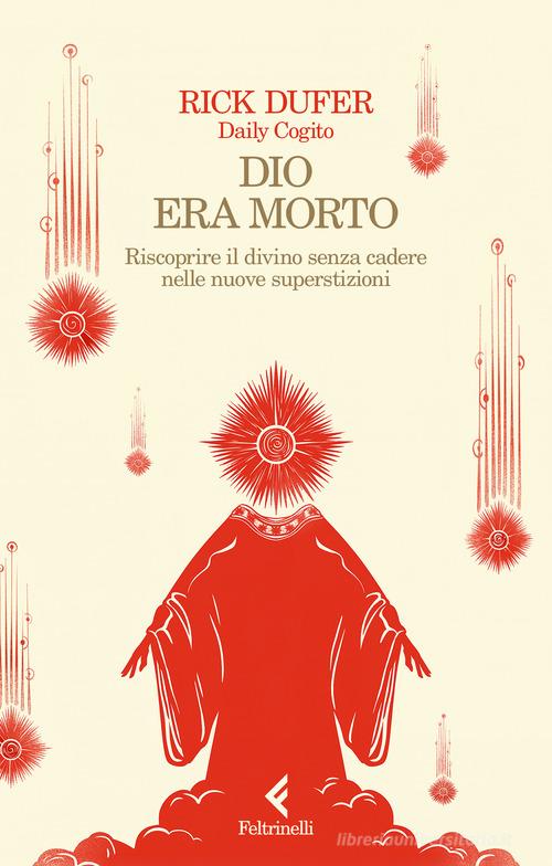 Dio era morto. Riscoprire il divino senza cadere nelle nuove superstizioni di Rick DuFer edito da Feltrinelli
