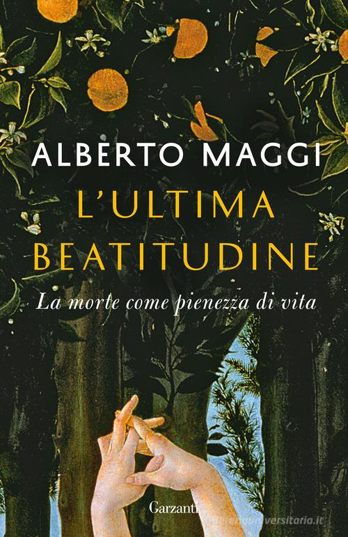 L'ultima beatitudine. La morte come pienezza di vita di Alberto Maggi edito da Garzanti