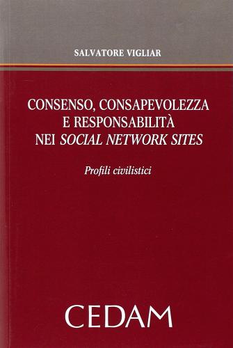 Consenso, consapevolezza e responsabilità nei social network sites di Salvatore Vigliar edito da CEDAM