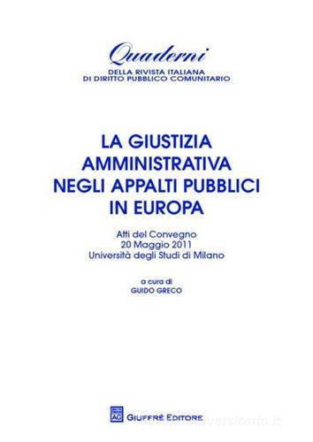 La giustizia amministrativa negli appalti pubblici in Europa. Atti del Convegno (Università di Milano, 20 maggio 2011) edito da Giuffrè