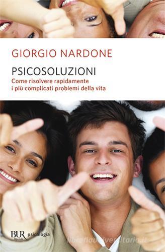 Psicosoluzioni. Come risolvere rapidamente i più complicati problemi della vita di Giorgio Nardone edito da Rizzoli