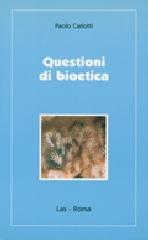 Questioni di bioetica di Paolo Carlotti edito da LAS