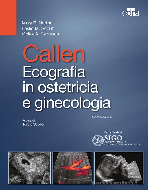 Callen. Ecografia in ostetricia e ginecologia di Mary E. Norton, Leslie M. Scoutt, Vickie A. Feldstein edito da Edra