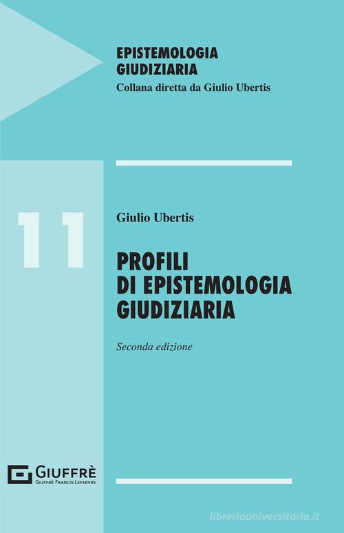 Profili di epistemologia giudiziaria di Giulio Ubertis edito da Giuffrè