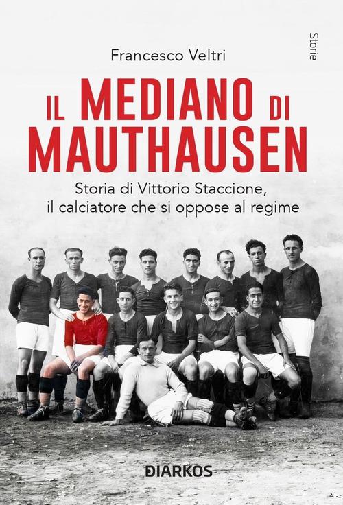 Il mediano di Mauthausen. Nuova ediz. di Francesco Veltri edito da DIARKOS
