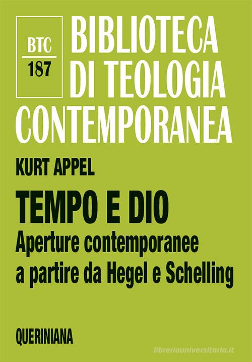Tempo e Dio. Aperture contemporanee a partire da Hegel e Schelling. Nuova ediz. di Kurt Appel edito da Queriniana
