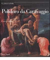 Polidoro da Caravaggio. L'opera completa di Pierluigi Leone De Castris edito da Electa Napoli