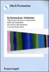 In-formazione Alzheimer. Alla ricerca di nuove connessioni nella rete lombarda dei servizi alle demenze edito da Franco Angeli
