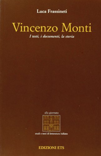 Vincenzo Monti. I testi, i documenti, la storia di Luca Frassineti edito da Edizioni ETS