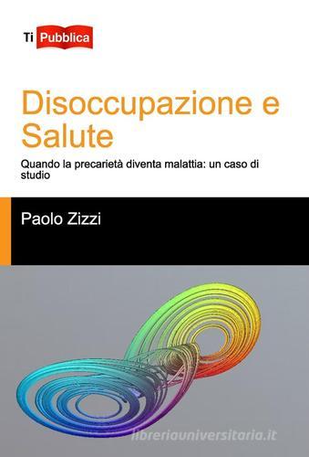 Disoccupazione e salute di Paolo Zizzi edito da Lampi di Stampa