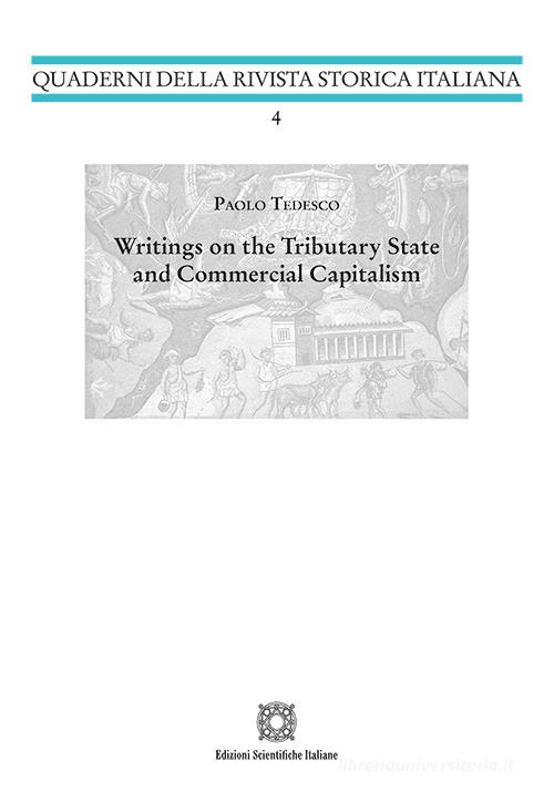 Writings on the Tributary Stateand Commercial Capitalism di Paolo Tedesco edito da Edizioni Scientifiche Italiane