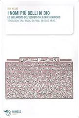 I nomi più belli di Dio. Lo svelamento del segreto sul loro significato di Muhyî-d-Dîn Ibn Arabî edito da Mimesis