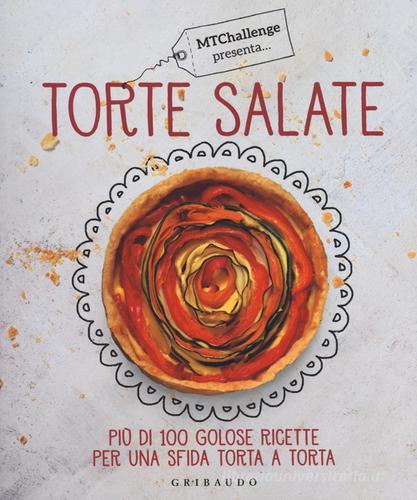 Torte salate. Più di 100 golose ricette per una sfida torta a torta di Alessandra Gennaro edito da Gribaudo