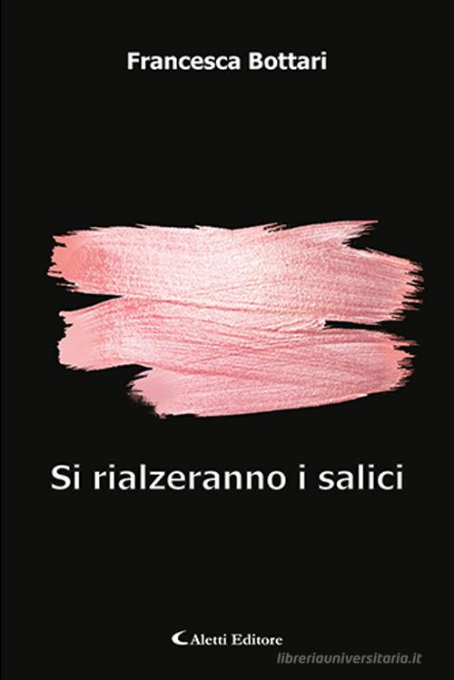 Si rialzeranno i salici di Francesca Bottari edito da Aletti