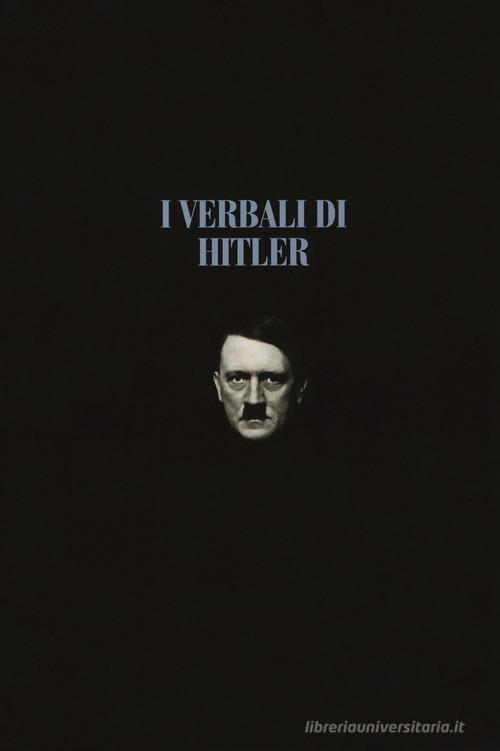 I verbali di Hitler. Rapporti stenografici di guerra vol.1-2 edito da LEG Edizioni