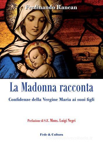La Madonna racconta... Confidenze della Vergine Maria ai suoi figli di Ferdinando Rancan edito da Fede & Cultura