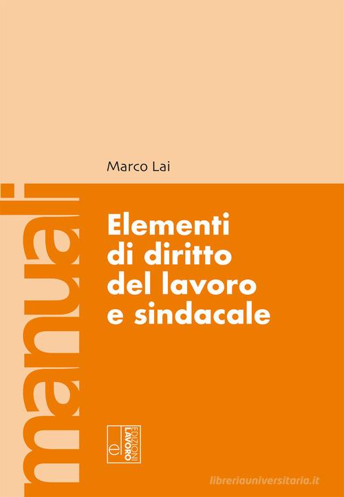 Elementi di diritto del lavoro e sindacale di Marco Lai edito da Edizioni Lavoro