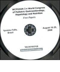 WCPGHAN 3. World Congress of pediatric gastroenterology, hepatology a nd nutrition. Free papers (Iguassu Falls, 16-20 August 2008). CD-ROM edito da Medimond